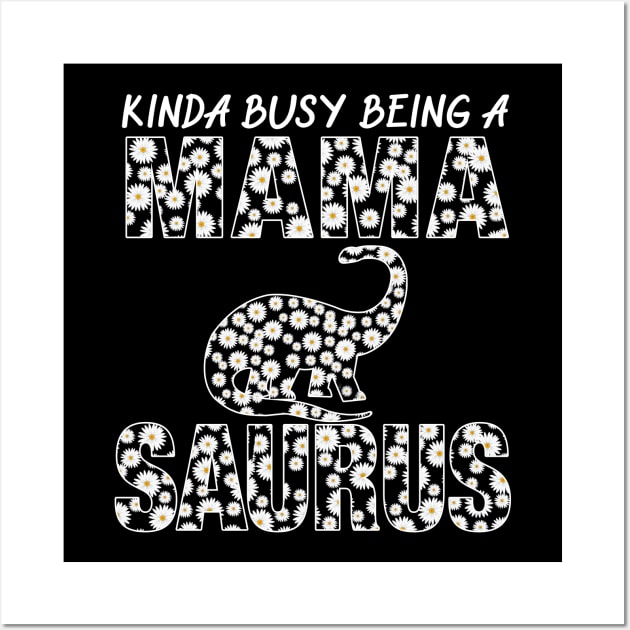 Kinda Busy Being A Mama Dinosaur Saurus Mothers Day Gift Wall Art by Tatjana  Horvatić